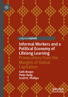 Informal Workers and a Political Economy of Lifelong Learning: Provocations from the Margins of Global Capitalism 3031724534 Book Cover