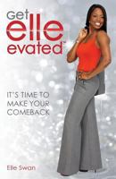 Get Elle-Evated: It's Time to Make Your Comeback 0984959319 Book Cover