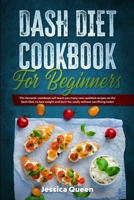Dash Diet Cookbook for Beginners: This fantastic cookbook will teach you many new updated recipes on the Dash Diet, to lose weight and burn fat, easily without sacrificing taste! 180194377X Book Cover