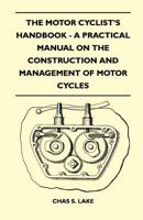 The Motor Cyclist's Handbook - A Practical Manual on the Construction and Management of Motor Cycles 1446519090 Book Cover