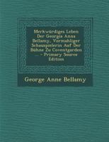 Merkwürdiges Leben Der Georgia Anna Bellamy, Vormahliger Schauspielerin Auf Der Bühne Zu Coventgarden ... 1271308894 Book Cover