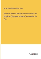 Roudh el-kartas; Histoire des souverains du Maghreb (Espagne et Maroc) et annales de Fès 3382721406 Book Cover