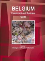 Belgium Investment and Business Guide Volume 1 Strategic and Practical Information 1329797515 Book Cover