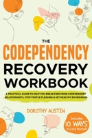The Codependency Recovery Workbook: A Practical Guide to Help You Break Free from Codependent Relationships, Stop People Pleasing & Set Healthy Bounda B0CF6211GC Book Cover