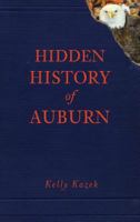 Hidden History of Auburn 1609492927 Book Cover