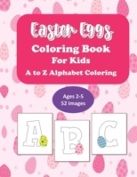 Easter Eggs Coloring Book For Kids: A to Z Alphabet Coloring B08SP2PJ7V Book Cover