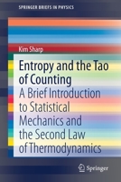Entropy and the Tao of Counting: A Brief Introduction to Statistical Mechanics and the Second Law of Thermodynamics (SpringerBriefs in Physics) 3030354598 Book Cover
