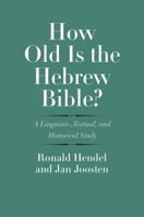 How Old Is the Hebrew Bible?: A Linguistic, Textual, and Historical Study 0300234880 Book Cover