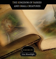 The Kingdom of Fairies and Small Creatures: 4 BOOKS In 1 9916662401 Book Cover