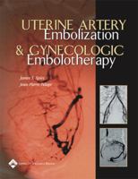 Uterine Artery Embolization and Gynecologic Embolotherapy 0781745322 Book Cover