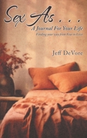 Sex As . . . A Journal for Your Life: Finding your way from Fear to Love B0FFFG57F9 Book Cover