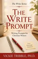 The Write Prompt: Writing Prompts for Chrisitan Writers 1966849028 Book Cover