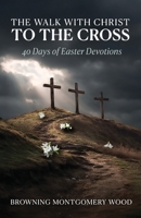The Walk with Christ to the Cross: 40 Days of Easter Devotions B0FP98CG22 Book Cover