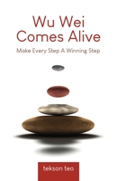 Wu Wei Comes Alive: Make Every Step A Winning Step 9811871418 Book Cover