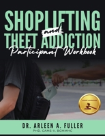 Shoplifting and Theft Addiction Participant Workbook: A Court-Approved Guide to Understanding, Overcoming, and Managing Shoplifting and Theft Addictions 1966702027 Book Cover