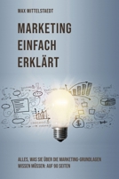 Marketing einfach erklärt: Alles, was Sie über die Marketing Grundlagen wissen müssen: auf 90 Seiten (German Edition) 1693544148 Book Cover