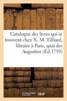 Catalogue Des Livres Qui Se Trouvent Chez N. M. Tilliard, Libraire a Paris, Quai Des Augustins, 2014490759 Book Cover