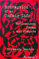 Redemption of an Unfair Life: Reflections, Poems, and Prayers 1947074687 Book Cover