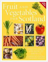 Fruit and Vegetables for Scotland: What to Grow and How to Grow It 1780275331 Book Cover