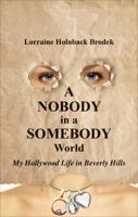 A Nobody in a Somebody World: My Hollywood Life in Beverly Hills 1621471950 Book Cover