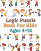 Logic Puzzle Book For Kids Ages 4-12: A fun educational book for children to practice critical thinking and recognize patterns, sequences, and comparisons. null Book Cover