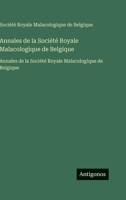 Annales de la Société Royale Malacologique de Belgique: Annales de la Société Royale Malacologique de Belgique 3563752958 Book Cover
