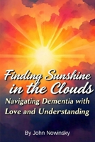 Finding Sunshine in the Clouds: Navigating Dementia with Love and Understanding B0DTP5FTFX Book Cover
