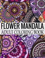 Flower Mandala Adult Coloring Book: Wonderful Flower Mandalas Coloring Book For Adult 1698617747 Book Cover