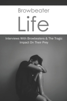 Browbeater Life: Interviews With Browbeaters & The Tragic Impact On Their Prey: Teen & Young Adult Bullying Issues B0948N41D3 Book Cover
