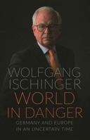 World in Danger: Germany and Europe in an Uncertain Time 0815738439 Book Cover