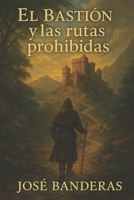 El Bastión y las rutas prohibidas (Spanish Edition) B0FMR5V4SH Book Cover