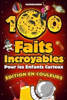 100 Faits Incroyables Pour les Enfants Curieux: Une collection hilarante des choses les plus absurdes, les plus étranges et les plus vraies que tu ... un bonus et un quiz final (French Edition) B0GPJ7J946 Book Cover