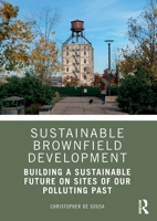 Sustainable Brownfield Development: Building a Sustainable Future on Sites of Our Polluting Past 0367359456 Book Cover