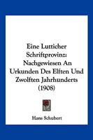 Eine Lutticher Schriftprovinz: Nachgewiesen an Urkunden Des Elften Und Zwolften Jahrhunderts (1908) 1161146350 Book Cover