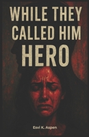 While They Called Him Hero B0FJS828NQ Book Cover