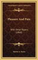 Pleasure And Pain: With Other Papers 1164830562 Book Cover