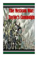 The Mexican War: Taylor's Campaign 1502943549 Book Cover