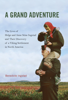 A Grand Adventure: The Lives of Helge and Anne Stine Ingstad and Their Discovery of a Viking Settlement in North America 0773549684 Book Cover