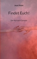 Findet Euch!: Der Ruf nach Camelot 3754334557 Book Cover