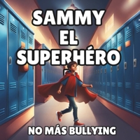 SAMMY EL SUPERHÉROE: NO A LA INTIMIDACIÓN (Spanish Edition) B0CLR9GPXY Book Cover