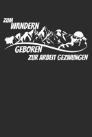 zum wanden geboren zur arbeit gezwungen: 6x9 Zoll (ca. DIN A5) 110 Seiten Liniert I Notebook Notizbuch Tagebuch College Journal I Skiing I Skifahrer I ... Berge I Apres Ski I Alpen I (German Edition) 1679857495 Book Cover