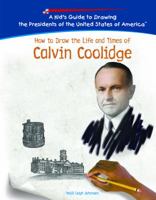 How to Draw the Life and Times of Calvin Coolidge (Kid's Guide to Drawing the Presidents of the United States of America) 1404230068 Book Cover