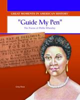 Guide My Pen: The Poems of Phillis Wheatley (Great Moments in American History) 0823943828 Book Cover