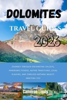 Dolomites Tra Vel Guides 2026: Journey through enchanting valleys, panoramic ridges, alpine traditions, local flavors, and timeless natural beauty awa B0FVCV5Y38 Book Cover