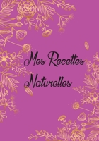 Mes Recettes Naturelles: Mon carnet des recettes de produits cosmétiques et ménagers | + de 110   Recettes à Compléter | meilleurs idée de Cadeau Pour ... Format (17,78 x 25,4 cm). (French Edition) B084T2WGZZ Book Cover