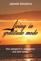 Living in Gratitude Mode: Your Passport to Abundance and Well-Being 0997716517 Book Cover