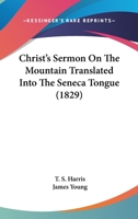 Christ's Sermon On The Mountain Translated Into The Seneca Tongue 0548620695 Book Cover