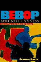 Bebop & Nothingness: Jazz & Bebop at the End of the Century