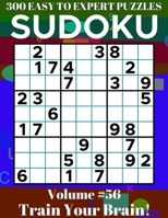 Sudoku: 300 Easy to Expert Puzzles Volume 56 - Train Your Brain! null Book Cover
