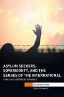 Asylum Seekers, Sovereignty, and the Senses of the International: A Politico-Corporeal Struggle 1032179341 Book Cover